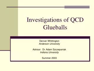 Investigations of QCD Glueballs