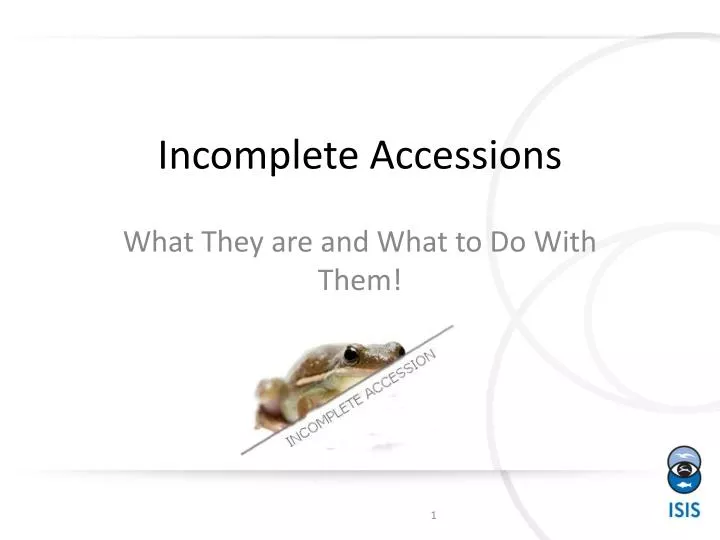 incomplete accessions