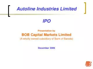 Autoline Industries Limited IPO Presentation by BOB Capital Markets Limited