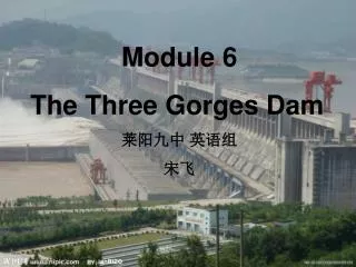 Module 6 The Three Gorges Dam ???? ??? ??
