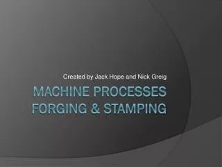 Machine Processes Forging &amp; Stamping