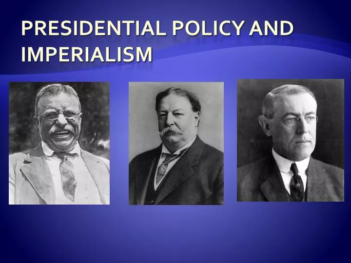 presidential policy and imperialism