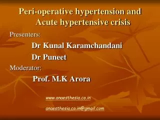 Peri-operative hypertension and Acute hypertensive crisis Presenters: 		 Dr Kunal Karamchandani