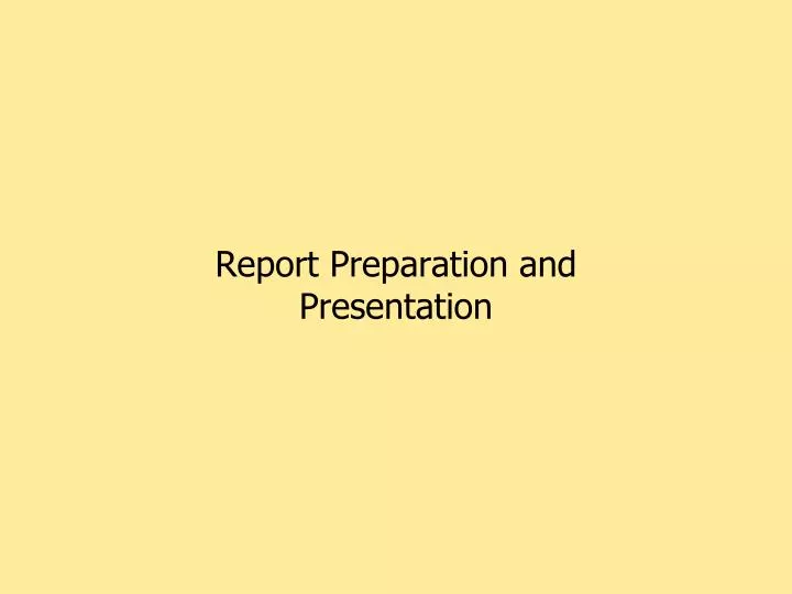 report preparation and presentation