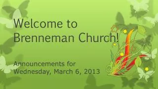 Welcome to Brenneman Church! Announcements for Wednesday, March 6, 2013