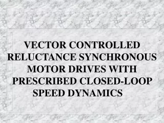 VECTOR CONTROLLED RELUCTANCE SYNCHRONOUS MOTOR DRIVES WITH PRESCRIBED CLOSED-LOOP SPEED DYNAMICS