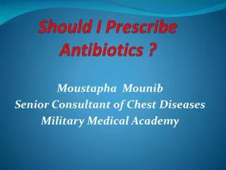 Should I Prescribe Antibiotics ?