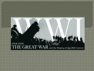 World War I Dates: 1914-1918 Great Nations at the start of the Great War (World War I):