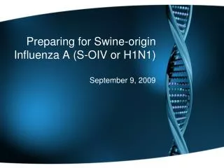 Preparing for Swine-origin Influenza A (S-OIV or H1N1)
