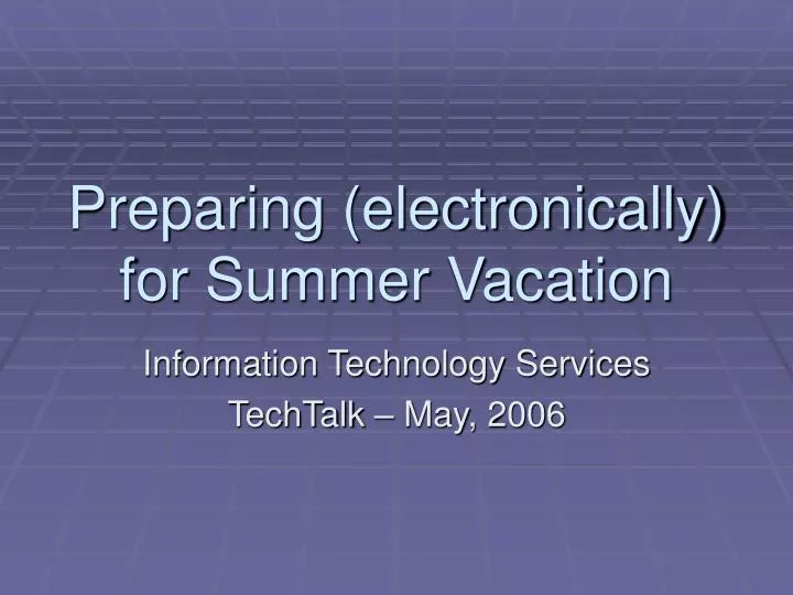 preparing electronically for summer vacation