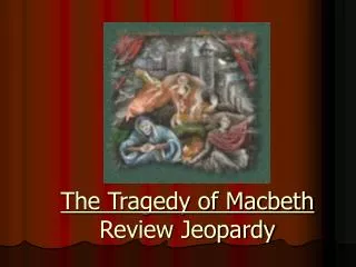 The Tragedy of Macbeth Review Jeopardy