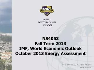 NS4053 Fall Term 2013 IMF, World Economic Outlook October 2013 Energy Assessment