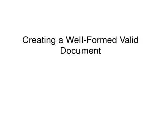Creating a Well-Formed Valid Document