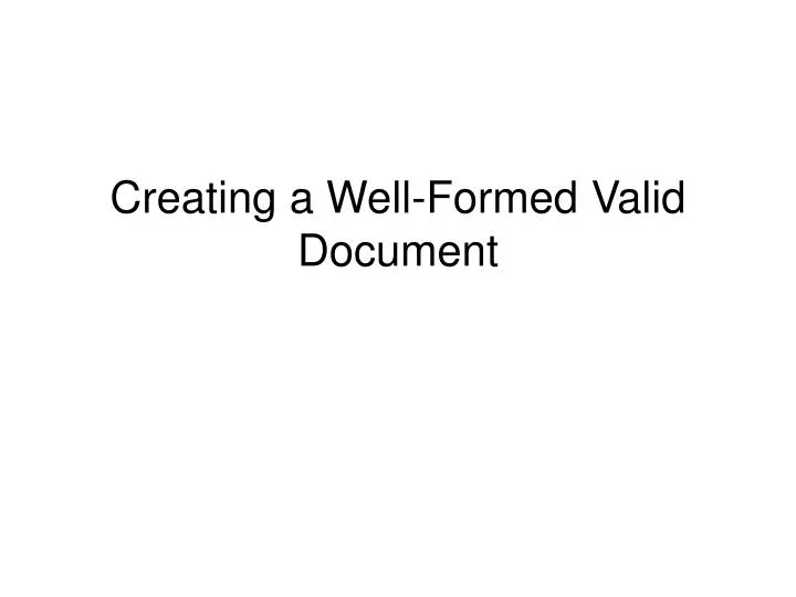 creating a well formed valid document