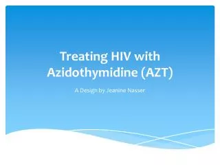 Treating HIV with Azidothymidine (AZT)