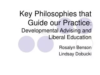 Key Philosophies that Guide our Practice : Developmental Advising and Liberal Education