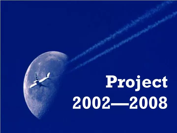project 2002 2008