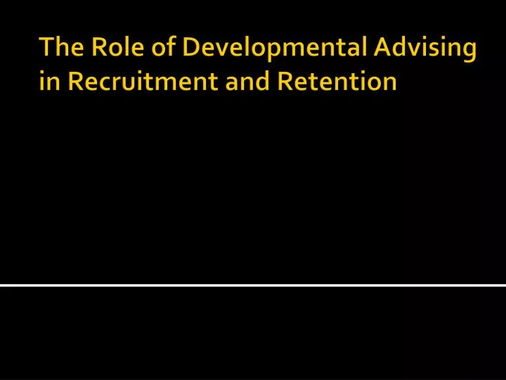 the role of developmental advising in recruitment and retention