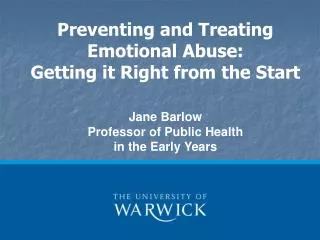 Preventing and Treating Emotional Abuse: Getting it Right from the Start Jane Barlow