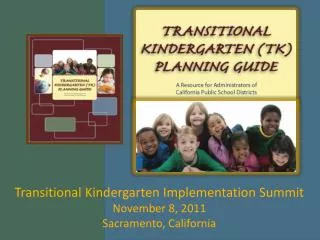 Transitional Kindergarten Implementation Summit November 8, 2011 Sacramento, California
