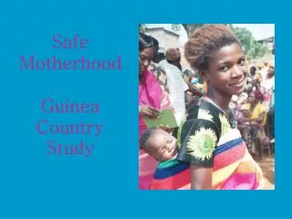 Safe Motherhood Guinea Country Study