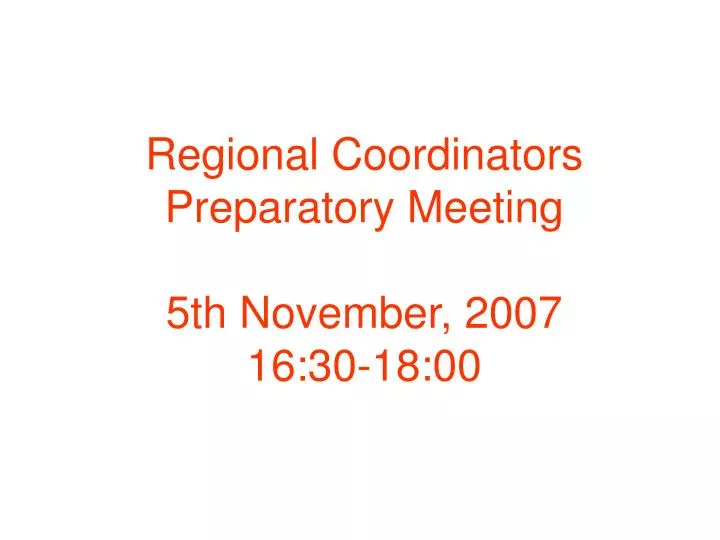 regional coordinators preparatory meeting 5th november 2007 16 30 18 00