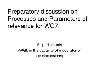 Preparatory discussion on Processes and Parameters of relevance for WG7