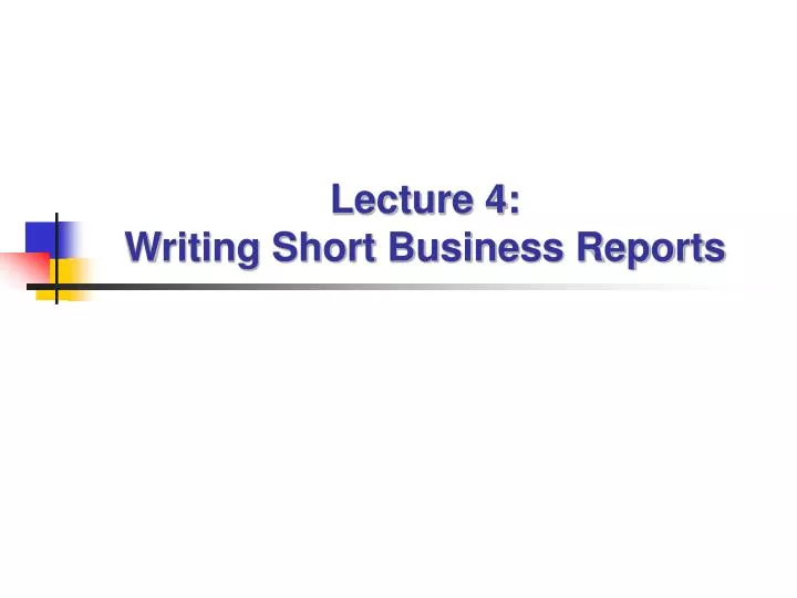 lecture 4 writing short business reports