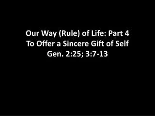 Our Way (Rule) of Life: Part 4 To Offer a Sincere Gift of Self Gen. 2:25; 3:7-13