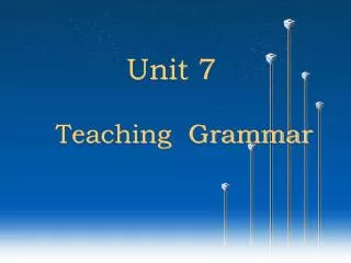 Unit 7 Teaching Grammar