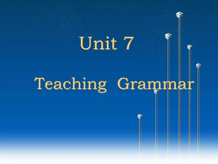 unit 7 teaching grammar