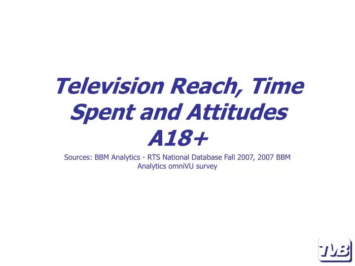 television reach time spent and attitudes a18