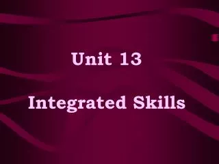 Unit 13 Integrated Skills