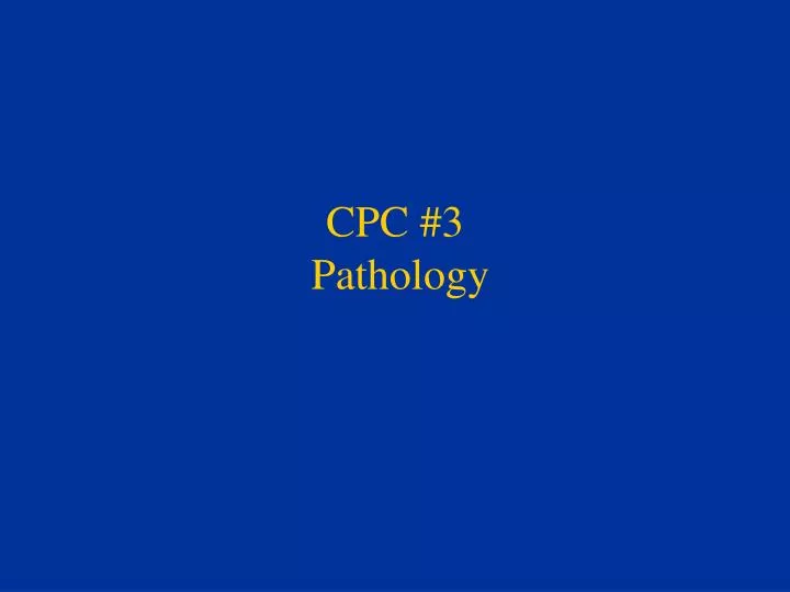 cpc 3 pathology