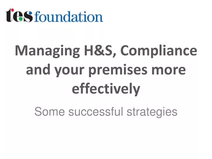 managing h s compliance and your premises more effectively