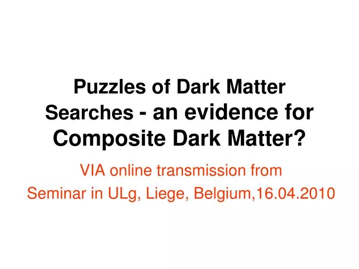 puzzles of dark matter searches an evidence for composite dark matter