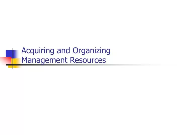 acquiring and organizing management resources