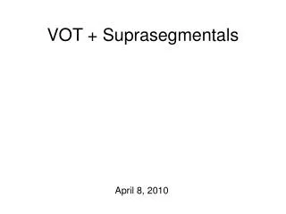 VOT + Suprasegmentals