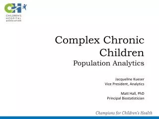 Complex Chronic Children Population Analytics Jacqueline Kueser Vice President, Analytics