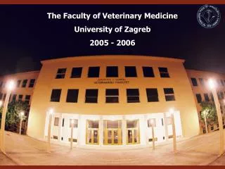 The Faculty of Veterinary Medicine University of Zagreb 2005 - 2006