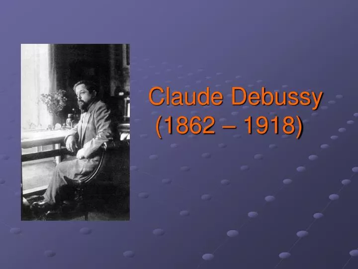 claude debussy 1862 1918
