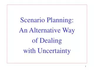 Scenario Planning: An Alternative Way of Dealing with Uncertainty