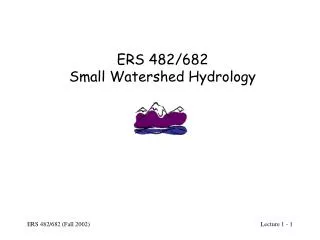 ERS 482/682 Small Watershed Hydrology
