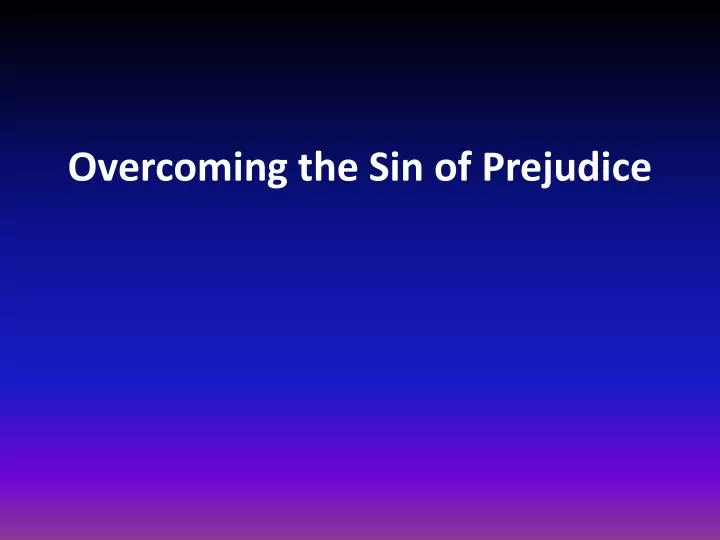 overcoming the sin of prejudice
