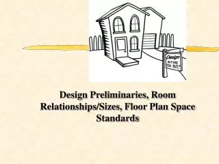 Design Preliminaries, Room Relationships/Sizes, Floor Plan Space Standards