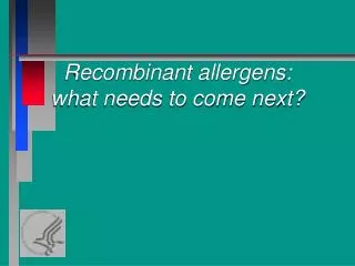 Recombinant allergens: what needs to come next?