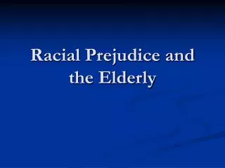 Racial Prejudice and the Elderly
