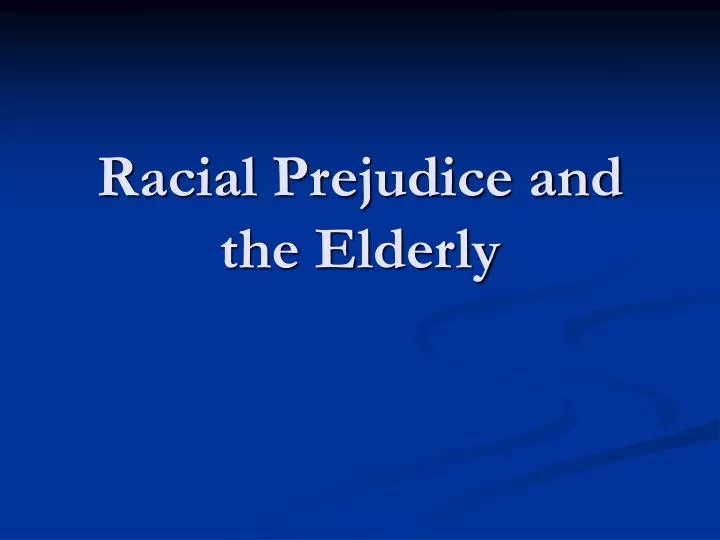 racial prejudice and the elderly
