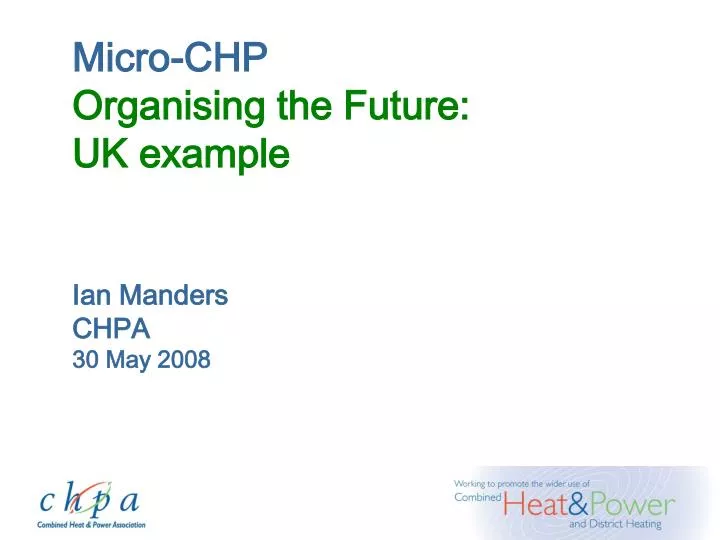 micro chp organising the future uk example ian manders chpa 30 may 2008