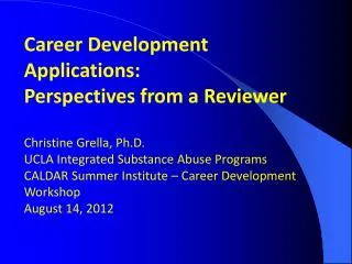 Career Development Applications: Perspectives from a Reviewer Christine Grella, Ph.D.
